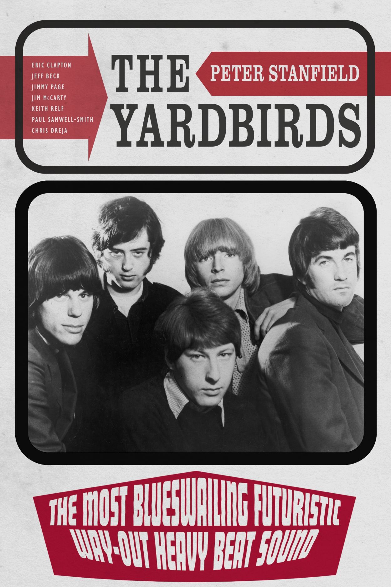 The Yardbirds: The Most Blueswailing Futuristic Way-Out Heavy Beat Sound [Softcover Book]